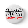 Anorexia Fighters Make Great Lovers Pinback Buttons