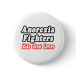 Anorexia Fighters Make Great Lovers Pinback Button