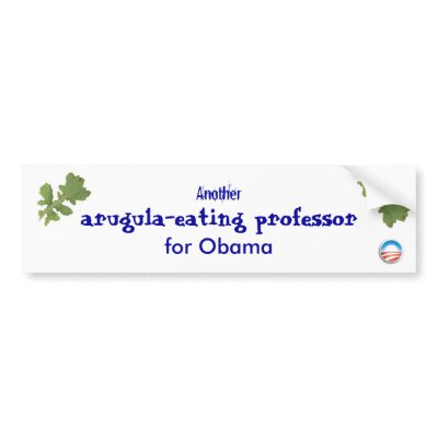 Another arugula-eating professor for Obama Bumper sticker by caveatemptor