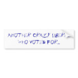 Another Crazy LiberalWho Voted for... Bumper Sticker