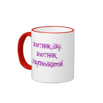 Another day, another psychodrama! coffee mug