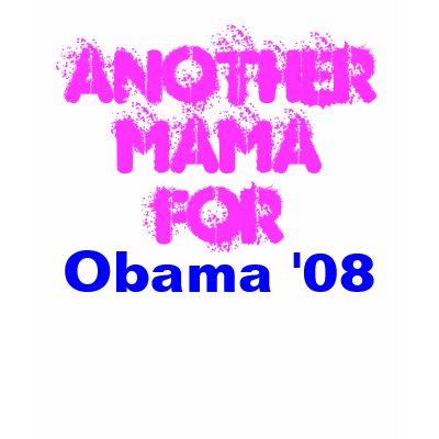 Another MamaFor, Obama '08 T-shirt by thelavishking
