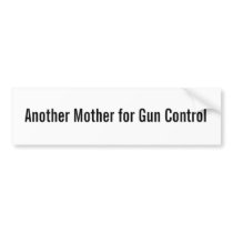 Another Mother for Gun Control Bumper Sticker