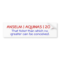 ANSELM | AQUINAS | 2012, That ticket than which... Bumper Sticker