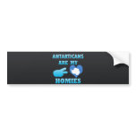 Antarticans are my Homies Bumper Sticker