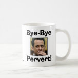 Anthony Weiner - Bye-Bye Pervert! Coffee Mug