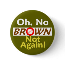 Anti BROWN Not Again! Button