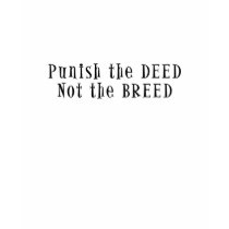 Anti BSL Tshirt : Punish the deed, not the breed.