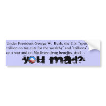 Anti-Bush Obama - You Mad? Bumper Stickers