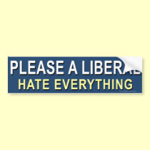 Anti Democrat "Please A Liberal Hate Everything" bumper stickers