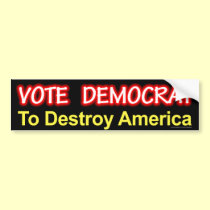anti Democrat "Vote Democrat To Destroy America" bumper stickers