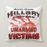 Anti-Gun Hillary Prefers Unarmed Victims Throw Pillow