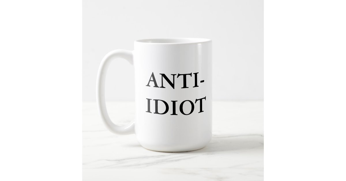 Anti Idiot Mug Zazzle 8035