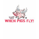 Anti McCain Palin When Pigs Fly t-shirts by YesPoliticsSuck Anti McCain Palin When Pigs Fly t-shirts
