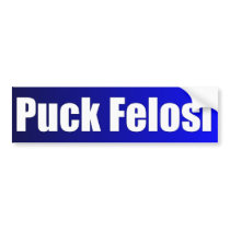 Anti Nancy Pelosi - Puck Felosi bumper stickers