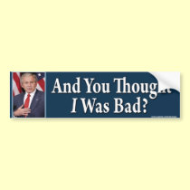 anti Obama "And You Thought I Was Bad?" Sticker bumper stickers