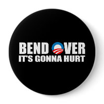 Anti-Obama bumper sticker - Bend Over It's gonna h buttons by obamanation Anti-Obama bumper sticker - Bend Over It's gonna h buttons