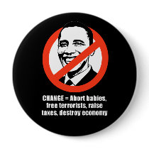 Anti-Obama - change - abort babies, free terrorist Button