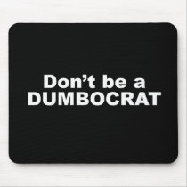 Anti-Obama - Don't be a dumbocrat Mousepad