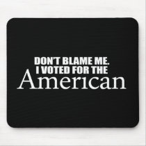 Anti-Obama - Don't blame me I voted for the Americ mousepads by obamanation Anti-Obama - Don't blame me I voted for the Americ mousepads