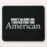 Anti-Obama - Don't blame me I voted for the Americ mousepads