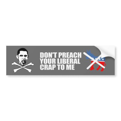 Anti-Obama - DONT PREACH YOUR LIBERAL CRAP Bumpers Bumper Sticker by obamanation
