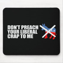 Anti-Obama - DONT PREACH YOUR LIBERAL CRAP Bumpers Mouse Pads