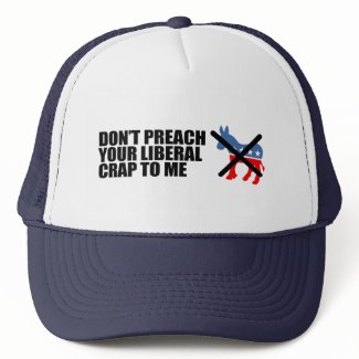 Anti-Obama - DONT PREACH YOUR LIBERAL CRAP hat