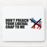 Anti-Obama - DONT PREACH YOUR LIBERAL CRAP Mouse Pad