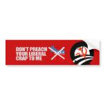 Anti-Obama - DONT PREACH YOUR LIBERAL CRAP T-shirt Bumper Sticker