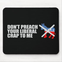 Anti-Obama - DONT PREACH YOUR LIBERAL CRAP T-shirt Mousepad