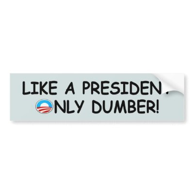 Anti Obama dumb,dumber anti President Obama Bumper Sticker by NOBAMAMAN