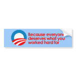 Anti-Obama - Everyone deserves what you work hard  Bumper Sticker