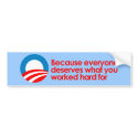 Anti-Obama - Everyone deserves what you work hard bumper stickers by antiobama Anti-Obama - Everyone deserves what you work hard bumper stickers