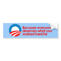 Anti-Obama - Everyone deserves what you work hard bumper stickers by antiobama Anti-Obama - Everyone deserves what you work hard bumper stickers
