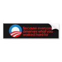 Anti-Obama - Everyone deserves what you work hard  bumper stickers