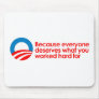 Anti-Obama - Everyone deserves what you work hard Mouse Pads