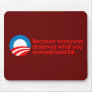 Anti-Obama - Everyone deserves what you work hard Mousepads