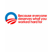 Anti-Obama - Everyone deserves what you work hard  Shirt