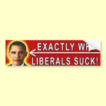 anti Obama "Exactly Why Liberals Suck!" sticker bumper stickers