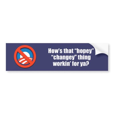 Anti-Obama - how's that hopey changey thing workin Bumper Sticker by antiobama