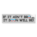 Anti Obama if it ain't broke Bumper Sticker