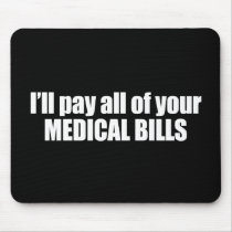 Anti-Obama - i'll pay all of your medical bills Mousepad