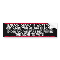 ANTI OBAMA - ILLEGALS,WELFARE AND IDIOTS BUMPER STICKERS