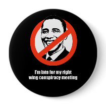 Anti-Obama - i'm late for my right wing conspiracy buttons