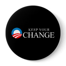 Anti-Obama - Keep your change buttons by obamanation Anti-Obama - Keep your change buttons