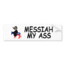 Anti Obama,messiah my ass anti Barack Obama Bumper Sticker