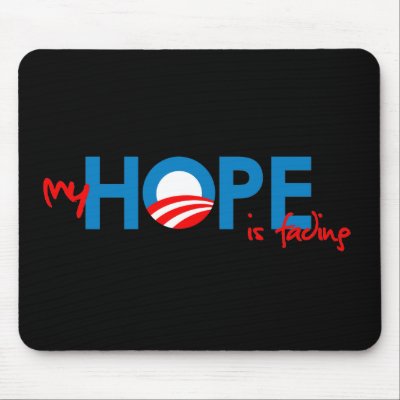 Anti-Obama - My HOPE is fading Mouse Pads by obamanation