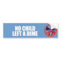 ANTI-OBAMA- No child left a dime bumper stickers by Politicaltshirts ANTI-OBAMA- No child left a dime bumper stickers