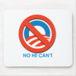 ANTI-OBAMA - NO HE CAN'T MOUSE MAT